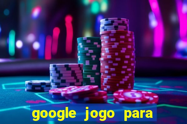 google jogo para ganhar dinheiro